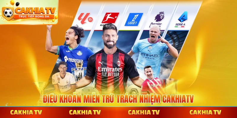 Điều khoản miễn trừ trách nhiệm CakhiaTV bảo vệ quyền lợi