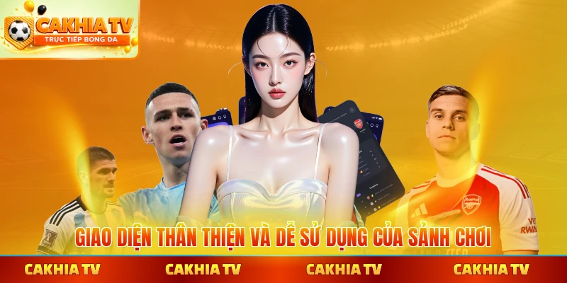 Giao diện thân thiện và dễ sử dụng của sảnh chơi và theo dõi