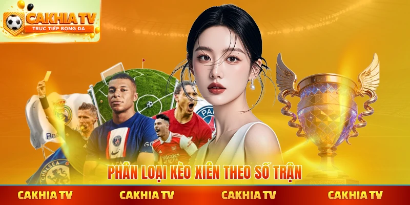 Phân loại kèo xiên theo số trận